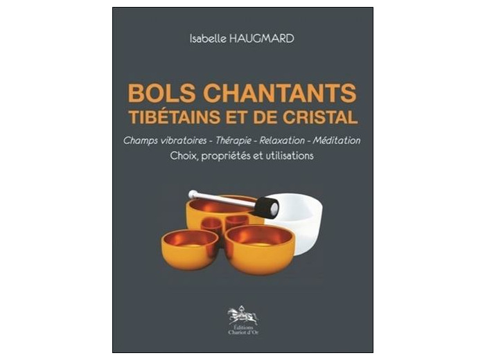 Bols chantants tibétains et de cristal - Choix, propriétés et utilisations -