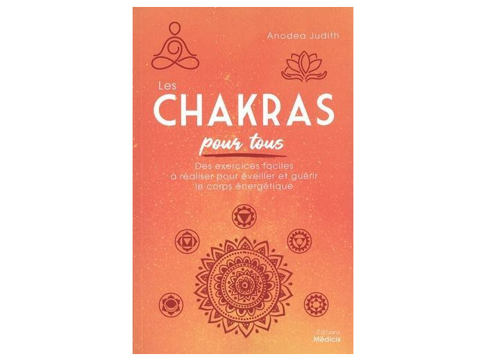 Les chakras pour tous - Des exercices faciles à réaliser pour éveiller et guérir le corps énergétique