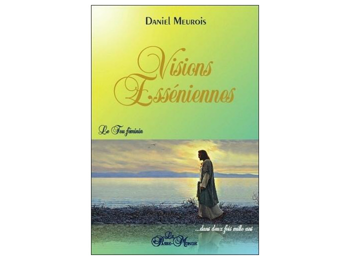 Visions esséniennes. Le feu féminin