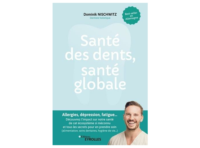 Santé des dents, santé globale - Allergies, dépression, fatigue... Découvrez l'impact sur notre santé de cet écosystème pourtant si méconnu et tous les secrets pour en prendre soin (alimentation, soins dentaires, hygiène de vie...)