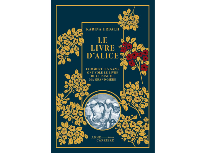 LE LIVRE D ALICE - COMMENT LES NAZIS ONT VOLE LE LIVRE DE CUISINE DE MA GRAND-MERE