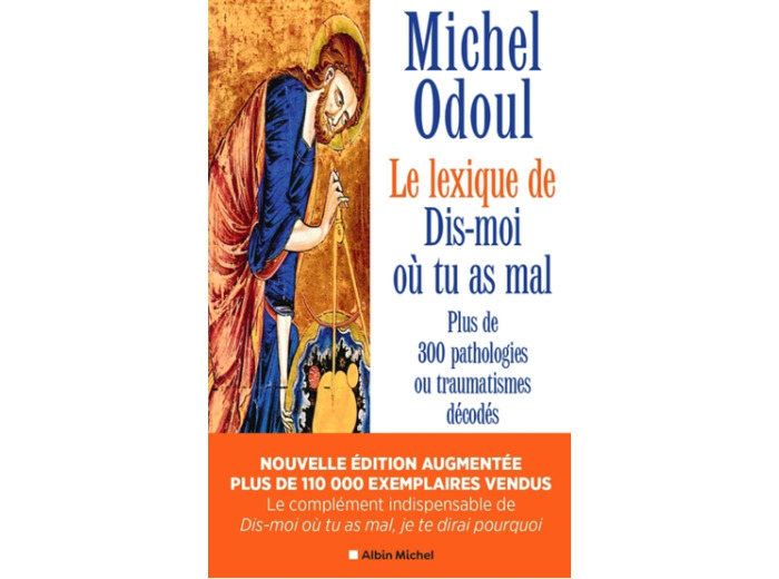 Dis-moi où tu as mal : le lexique - Plus de 300 pathologies ou traumatismes décodés