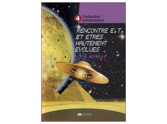 Civilisations extraterrestres - Tome 4, Rencontre E. T.  et êtres hautement évolués