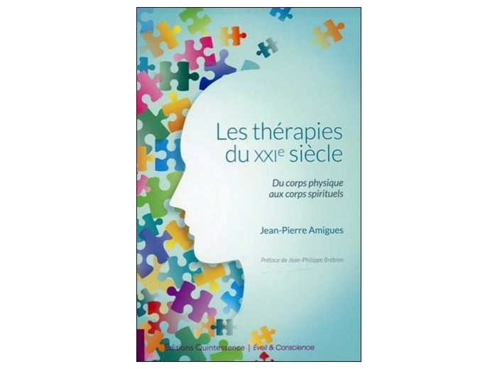 Les thérapies du XXI siècle - Du corps physique aux corps spirituels
