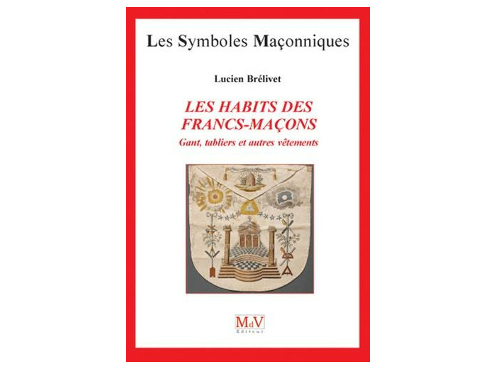 N°25 Lucien Brélivet, Les habits des Francs-Maçons "Gants, tabliers et autres vêtements"