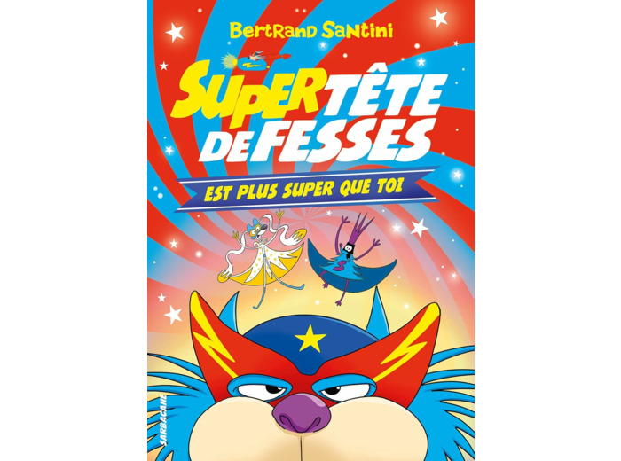LES AVENTURES DE TETE DE FESSES - T04 - SUPER TETE DE FESSES EST PLUS SUPER QUE TOI