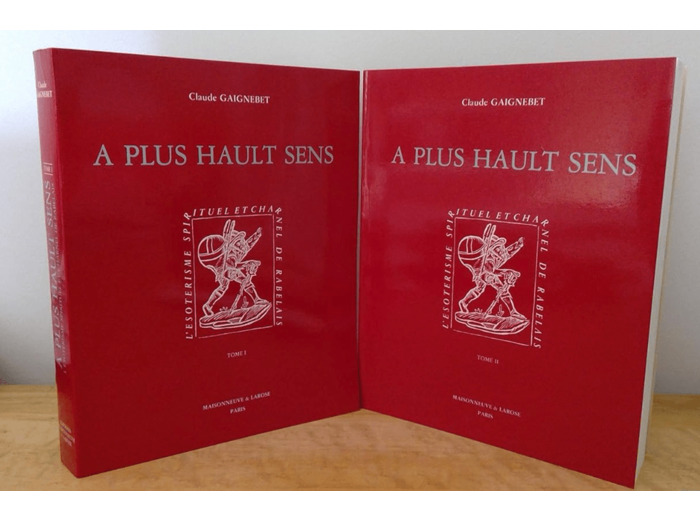 A plus hault sens : l'ésotérisme spirituel et charnel de Rabelais T.1 et T.2