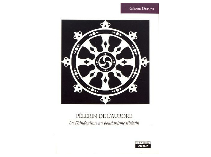 Pèlerin de l'aurore - De l'hindouisme au bouddhisme tibétain
