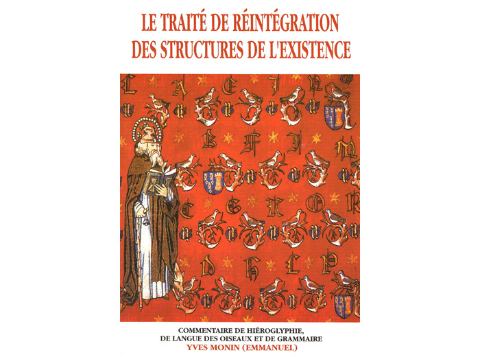 Le Traité de Réintégration des Structures de l'Existence Commentaire de hiéroglyphiede langue des oiseaux et de grammaire.