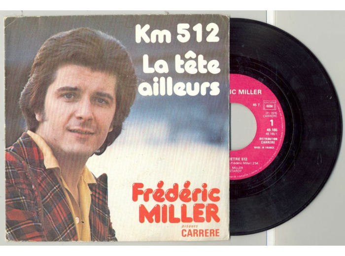 45 Tours FREDERIC MILLER "KILOMETRE 512" / "LA TETE AILLEURS"