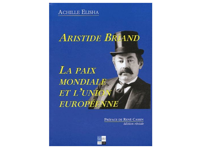 Aristide Briand. La paix mondiale et l'union européenne