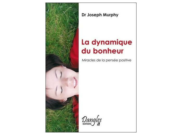 LA DYNAMIQUE DU BONHEUR. Miracles de la pensée positive