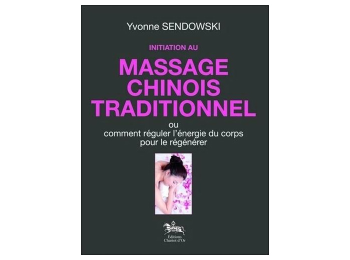 Initiation au massage chinois traditionnel - Ou comment réguler l'énergie du corps pour le régénérer
