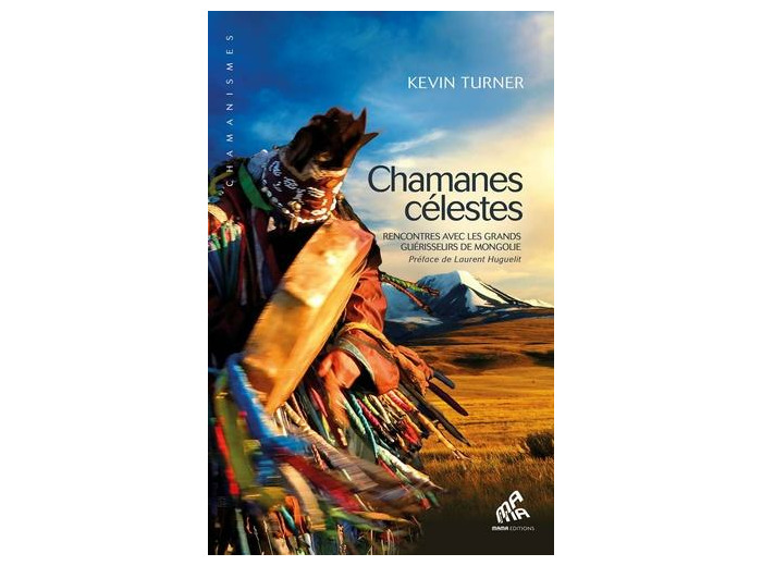 Chamanes célestes - Rencontres avec les grands guérisseurs de Mongolie