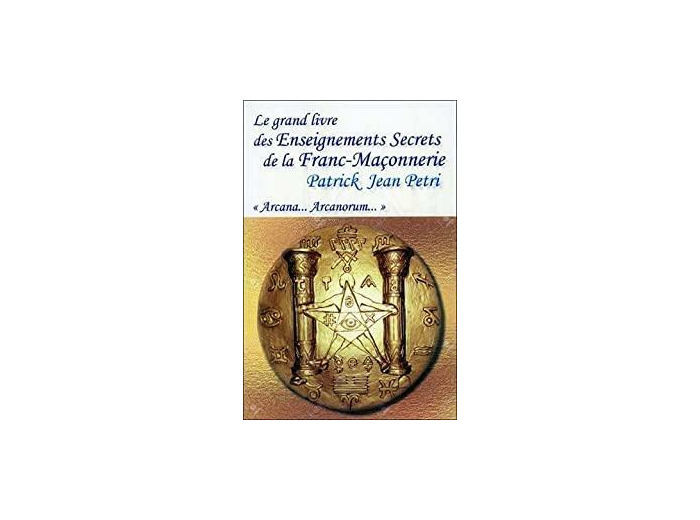 Le grand livre des enseignements secrets de la franc-maçonnerie - "Arcana... Arcanorum"