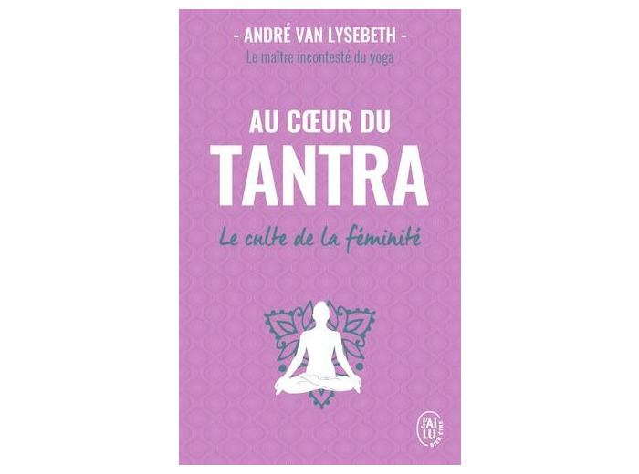 Au coeur du Tantra - Le culte de la féminité -