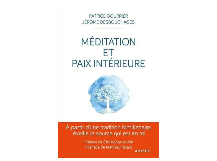 Méditation et paix intérieure - A partir d'une tradition bimillénaire, éveille la source qui est en toi !
