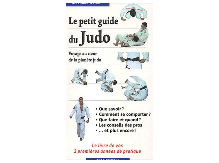 Le petit guide du Judo. Voyage au coeur de la planète judo