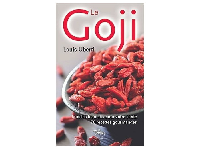 Le Goji - Tous les bienfaits pour votre santé, 70 recettes gourmandes