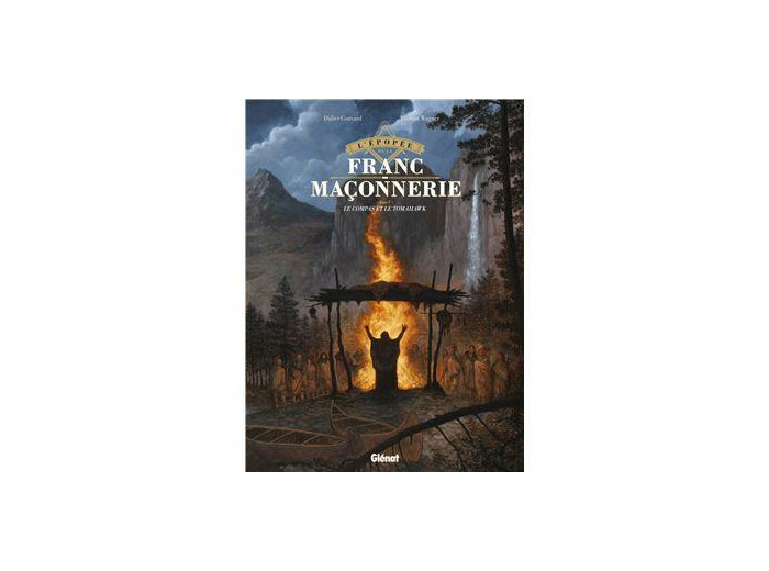 L'épopée de la franc-maçonnerie - Le Compas et le Tomahawk Tome 05