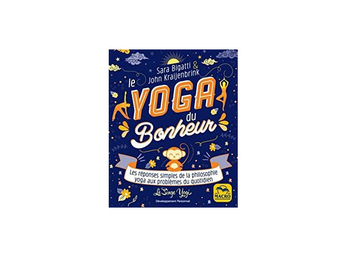 Le yoga du bonheur. Les réponses simples de la philosophie yoga aux problèmes du quotidien