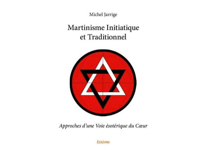 Martinisme Initiatique et Traditionnel Approches d'une Voie ésotérique du Cœur