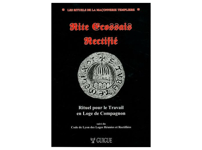 Rite écossais rectifié - Rituel pour le travail en loge de compagnon suivi du Code de Lyon des loges réunies et rectifiées des Gaules