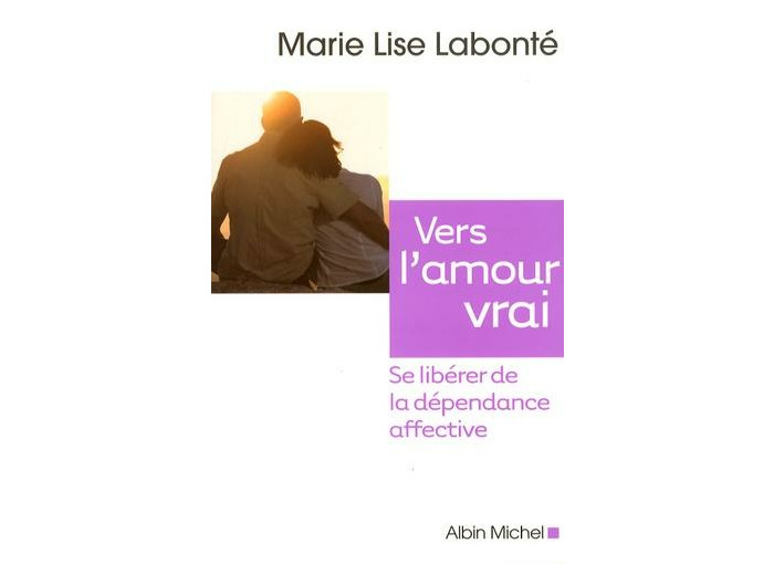 Vers l'amour vrai - Se libérer de la dépendance affective