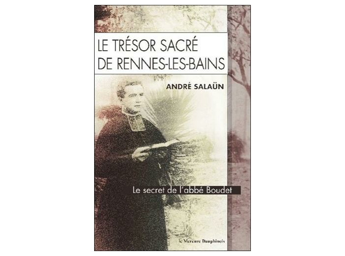 Le trésor sacré de Rennes-les-Bains - Le secret de l'Abbé Boudet