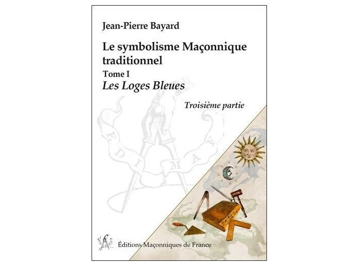 Le symbolisme maçonnique traditionnel - Tome 1, Les loges bleues