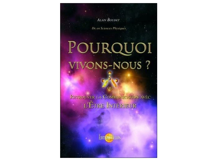 Pourquoi vivons-nous ? - Retrouver la communication avec l'Etre intérieur