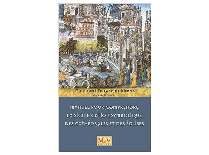 Guillaume Durand de Mende - Evèque du III siècle, Manuel pour comprendre la signification symbolique des cathédrales et des églises
