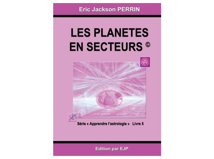 Astrologie - Livre 5 : Les planètes en secteurs