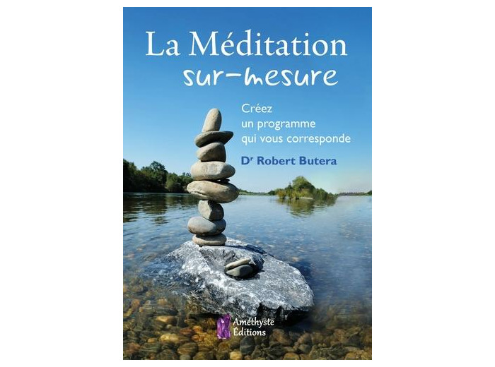 La meditation sur-mesure - creez un programme qui vous corresponde