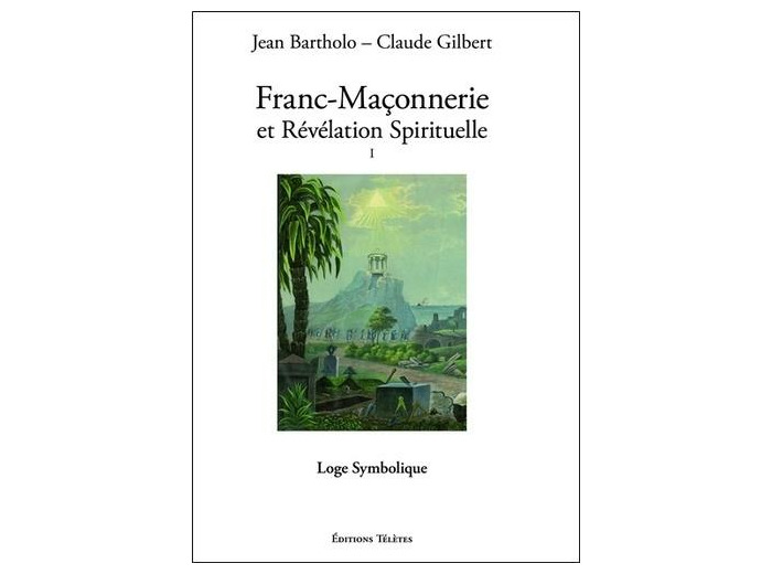 Franc-maçonnerie et révélation spirituelle - Tome 1, Loge Symbolique