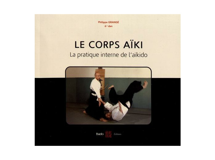 Le corps aïki - La pratique interne de l'aïkido