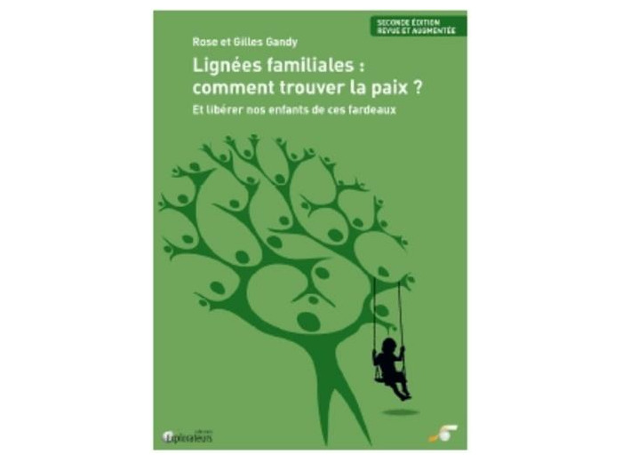 Lignées familiales : comment trouver la paix ? - Et libérer nos enfants de ces fardeaux