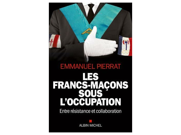 Les francs-maçons sous l'Occupation - Entre résistance et collaboration