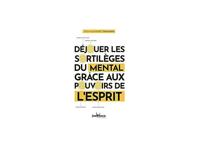 Déjouer les sortilèges du mental grâce aux pouvoirs de l'esprit