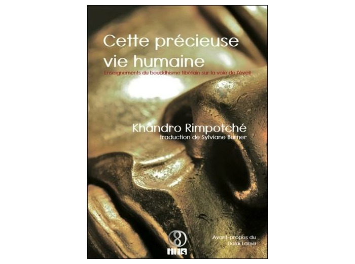 Cette précieuse vie humaine - Enseignements du bouddhisme tibétain sur la voie de l'éveil