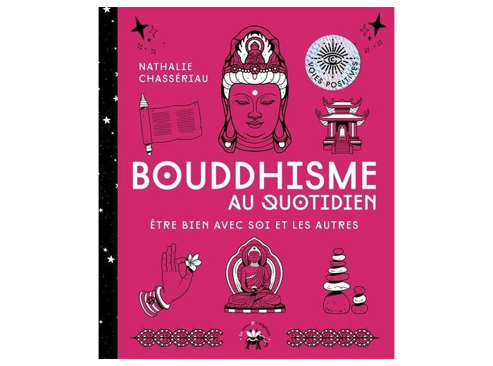 Bouddhisme au quotidien - Etre bien avec soi et les autres -