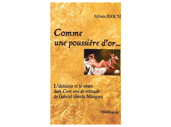 Comme une poussière d'or - L'alchimie et le néant dans Cent ans de solitude de Gabriel Garcia Marquez