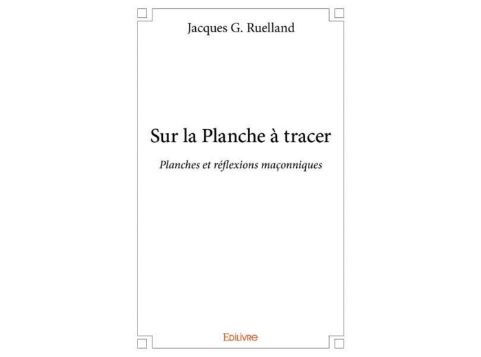Sur la Planche à tracer Planches et réflexions maçonniques