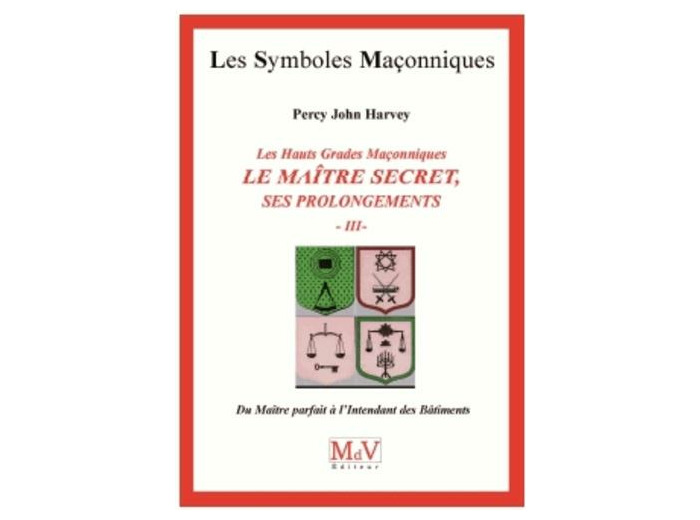 N°55 Percy John Harvey, LE MAÎTRE SECRET, ses prolongements. Du Maître parfait à l'Intendant des Bâtiments
