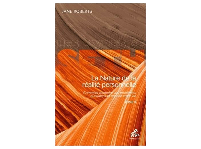 La nature de la réalité personnelle - Comment résoudre vos problèmes quotidiens et enrichir votre vie Tome 2