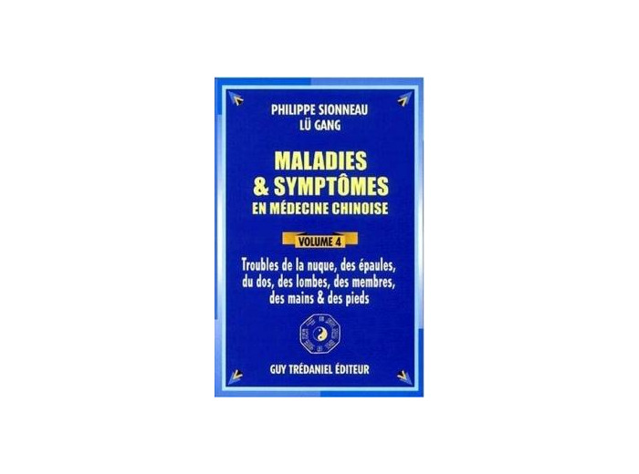 Maladies et symptômes en médecine chinoise, vol 4. Troubles de la nuque, des épaules, du dos, des lombes, des membres, des main