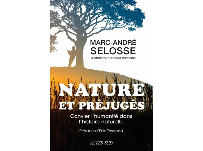 NATURE ET PREJUGES - CONVIER L'HUMANITE DANS L'HISTOIRE NATURELLE