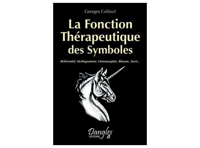 La Fonction Thérapeutique des Symboles - Référentiel, Mythogramme, Onomasophie, Blasons, Tarot...