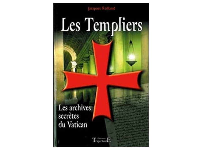 Les Templiers - Les archives secrètes du Vatican