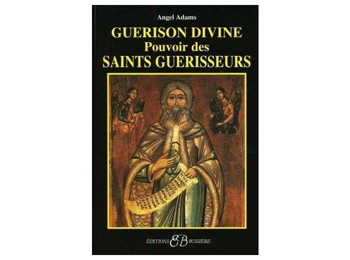Guérison divine - Pouvoir des saints guérisseurs